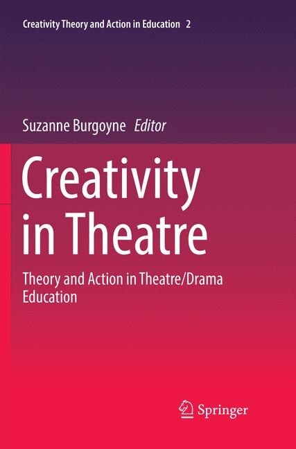 Creativity in Theatre: Theory and Action in Theatre/Drama Education (Paperback, Softcover Repri)