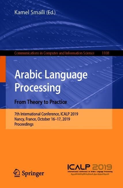 Arabic Language Processing: From Theory to Practice: 7th International Conference, Icalp 2019, Nancy, France, October 16-17, 2019, Proceedings (Paperback, 2019)