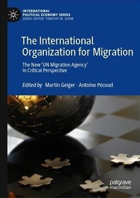 The International Organization for Migration: The New un Migration Agency in Critical Perspective (Hardcover, 2020)