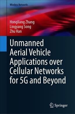 Unmanned Aerial Vehicle Applications over Cellular Networks for 5G and Beyond (Hardcover)