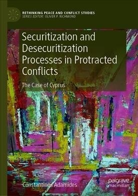 Securitization and Desecuritization Processes in Protracted Conflicts: The Case of Cyprus (Hardcover, 2020)