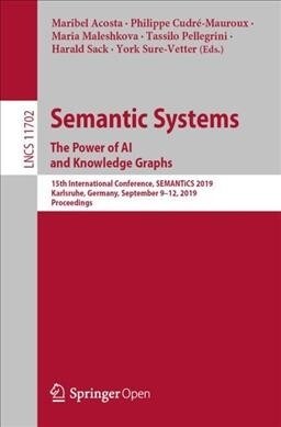 Semantic Systems. the Power of AI and Knowledge Graphs: 15th International Conference, Semantics 2019, Karlsruhe, Germany, September 9-12, 2019, Proce (Paperback, 2019)