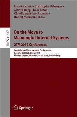 On the Move to Meaningful Internet Systems: Otm 2019 Conferences: Confederated International Conferences: Coopis, Odbase, C&tc 2019, Rhodes, Greece, O (Paperback, 2019)