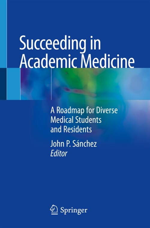 Succeeding in Academic Medicine: A Roadmap for Diverse Medical Students and Residents (Paperback, 2020)