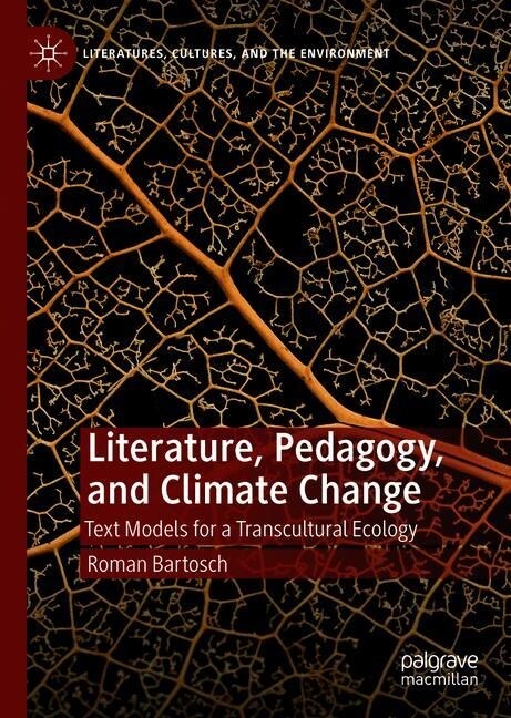 Literature, Pedagogy, and Climate Change: Text Models for a Transcultural Ecology (Hardcover, 2019)