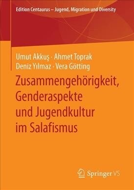 Zusammengeh?igkeit, Genderaspekte Und Jugendkultur Im Salafismus (Paperback, 1. Aufl. 2020)