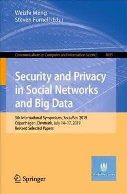 Security and Privacy in Social Networks and Big Data: 5th International Symposium, Socialsec 2019, Copenhagen, Denmark, July 14-17, 2019, Revised Sele (Paperback, 2019)