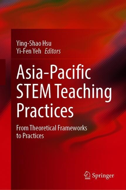 Asia-Pacific Stem Teaching Practices: From Theoretical Frameworks to Practices (Hardcover, 2019)