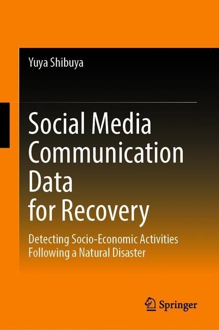 Social Media Communication Data for Recovery: Detecting Socio-Economic Activities Following a Disaster (Hardcover, 2020)