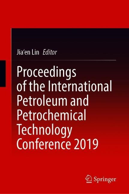 Proceedings of the International Petroleum and Petrochemical Technology Conference 2019 (Hardcover)