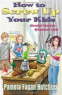 How to Screw Up Your Kids (Paperback)