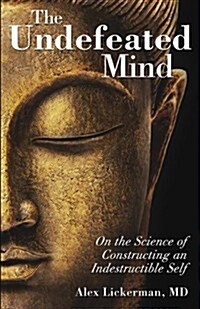 The Undefeated Mind: On the Science of Constructing an Indestructible Self (Paperback)