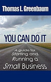 You Can Do It; A Guide for Starting and Running a Small Business (Hardcover)