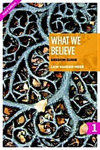 What We Believe Session Guide, Part 1: Sessions 1-12 (Paperback, 3)