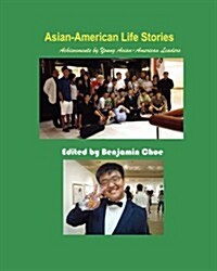Asian-American Life Stories: Achievements by Young Asian-American Leaders (Paperback) (Paperback)