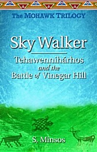 Sky Walker Tehawennih?hos and the Battle of Vinegar Hill: The Mohawk Trilogy (Paperback)