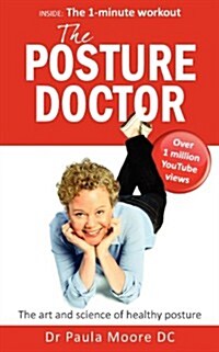 The Posture Doctor : The Art and Science of Healthy Posture (Paperback)