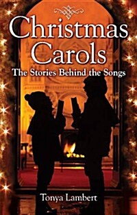 Christmas Carols: The Stories Behind the Songs (Paperback)