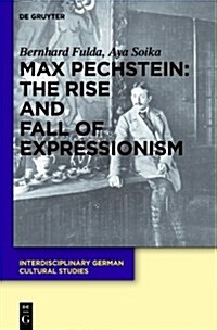 Max Pechstein: The Rise and Fall of Expressionism (Hardcover)