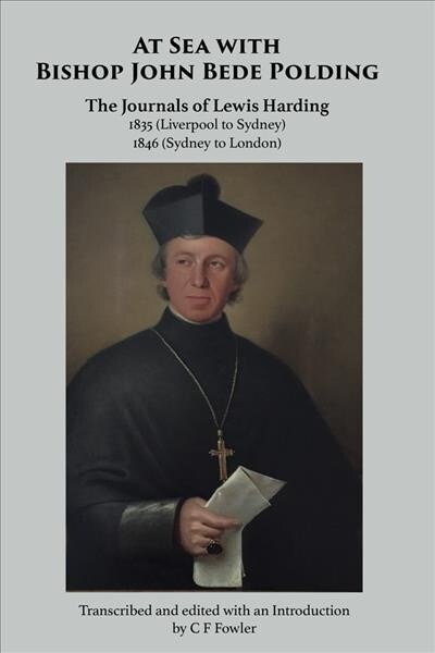 At Sea with Bishop John Bede Polding: The Journals of Lewis Harding, 1835 (Liverpool to Sydney) and 1846 (Sydney to London) (Paperback)