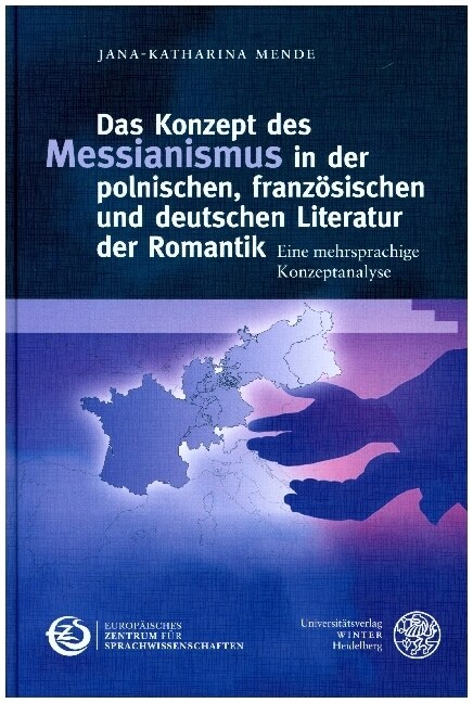 Das Konzept Des Messianismus in Der Polnischen, Franzosischen Und Deutschen Literatur Der Romantik: Eine Mehrsprachige Konzeptanalyse (Hardcover)