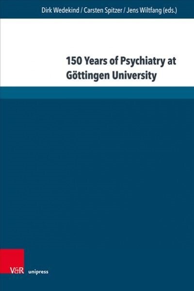 150 Years of Psychiatry at Gottingen University: Lectures Given at the Anniversary Symposium (Hardcover, 1.)
