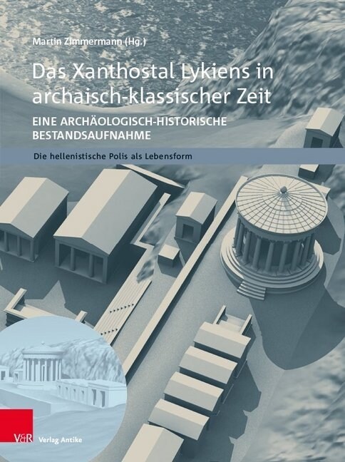 Das Xanthostal Lykiens in Archaisch-Klassischer Zeit: Eine Archaologisch-Historische Bestandsaufnahme (Hardcover, Aufl.)