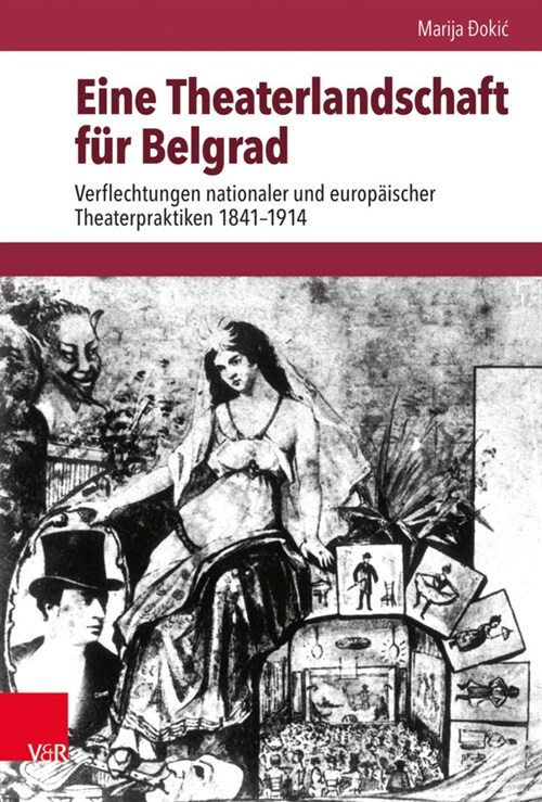 Eine Theaterlandschaft Fur Belgrad: Verflechtungen Nationaler Und Europaischer Theaterpraktiken 1841-1914 (Hardcover)