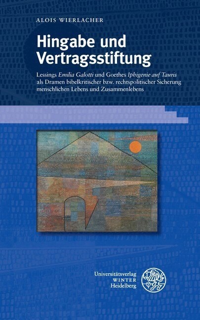 Hingabe Und Vertragsstiftung: Lessings emilia Galotti Und Goethes iphigenie Auf Tauris ALS Bibelkritische Und Rechtspolitische Sicherungen Mensc (Hardcover)