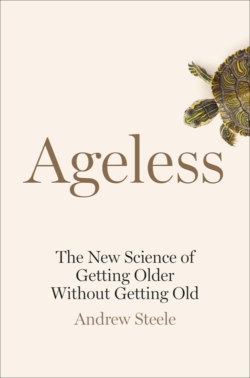 Ageless: The New Science of Getting Older Without Getting Old (Hardcover)