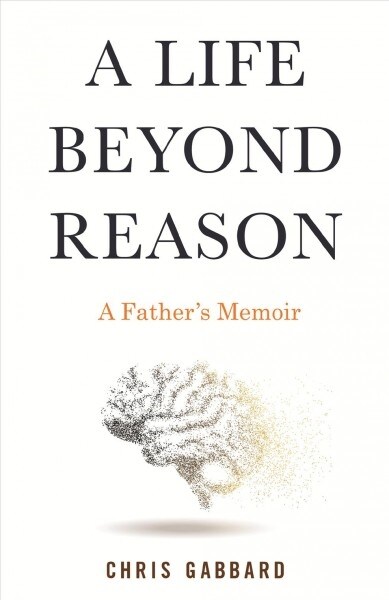 A Life Beyond Reason: A Disabled Boy and His Fathers Enlightenment (Paperback)