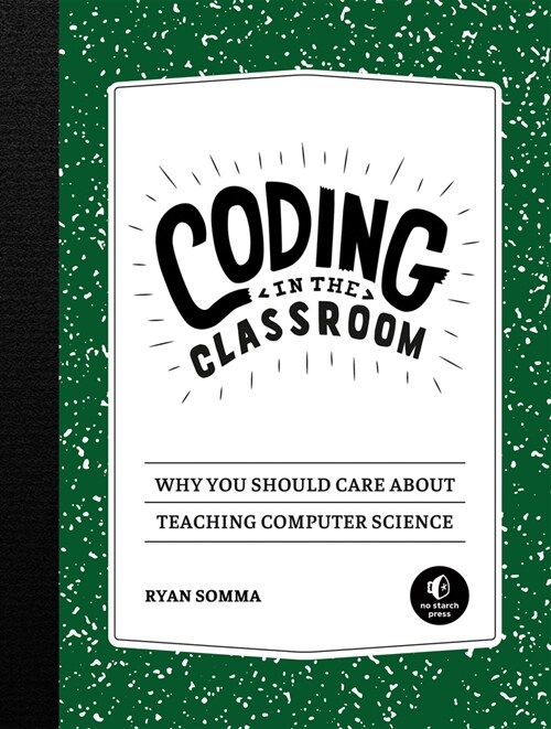 Coding in the Classroom: Why You Should Care about Teaching Computer Science (Paperback)