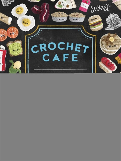 Crochet Cafe: Recipes for Amigurumi Crochet Patterns (Paperback)