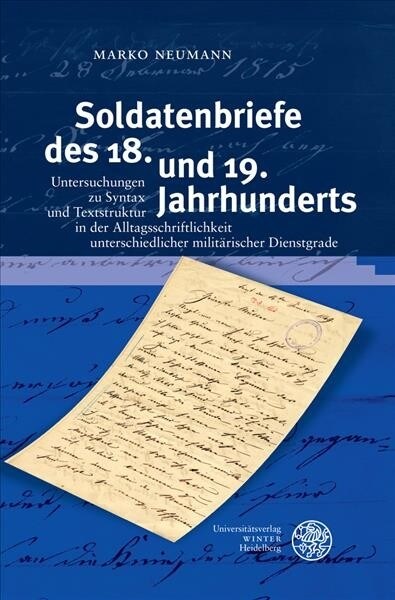 Soldatenbriefe Des 18. Und 19. Jahrhunderts: Untersuchungen Zu Syntax Und Textstruktur in Der Alltagsschriftlichkeit Unterschiedlicher Militarischer D (Hardcover)