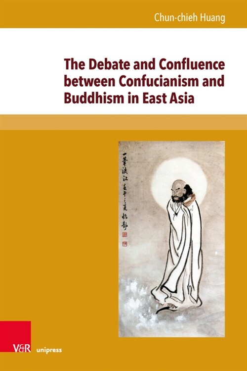 The Debate and Confluence Between Confucianism and Buddhism in East Asia: A Historical Overview (Hardcover, 1.)