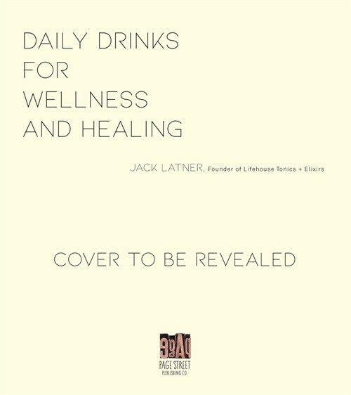 Daily Drinks for Wellness and Healing: 60 Herbal Recipes to Boost Your Mood, Energy, Immunity, Brainpower and More (Paperback)