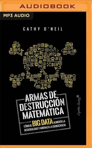 Armas de Destruccion Matematica: Como El Big Data Aumenta La Desigualdad (Narraci? En Castellano) (MP3 CD)