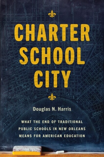 Charter School City: What the End of Traditional Public Schools in New Orleans Means for American Education (Hardcover)