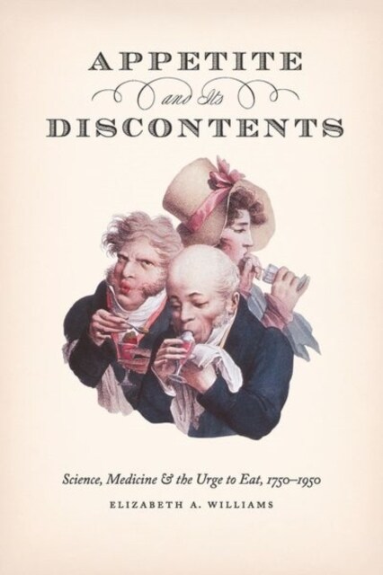 Appetite and Its Discontents: Science, Medicine, and the Urge to Eat, 1750-1950 (Hardcover)