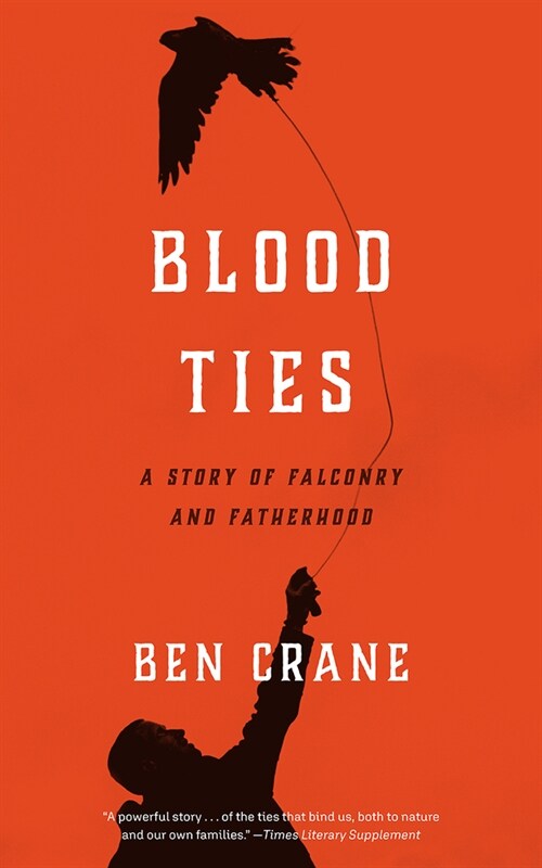 Blood Ties: A Story of Falconry and Fatherhood (Paperback)