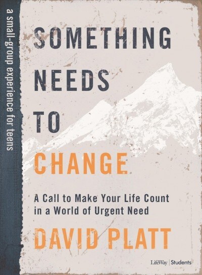 Something Needs to Change - Teen Bible Study Book: A Call to Make Your Life Count in a World of Urgent Need (Paperback)