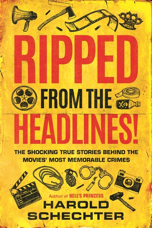 Ripped from the Headlines!: The Shocking True Stories Behind the Movies Most Memorable Crimes (Paperback)