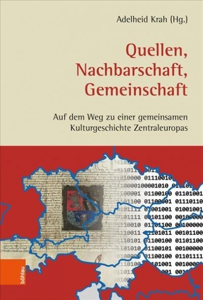 Quellen, Nachbarschaft, Gemeinschaft: Auf Dem Weg Zu Einer Gemeinsamen Kulturgeschichte Zentraleuropas (Hardcover, 1. Auflage)