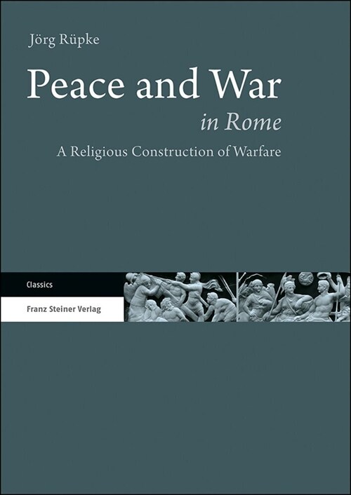 Peace and War in Rome: A Religious Construction of Warfare (Paperback)