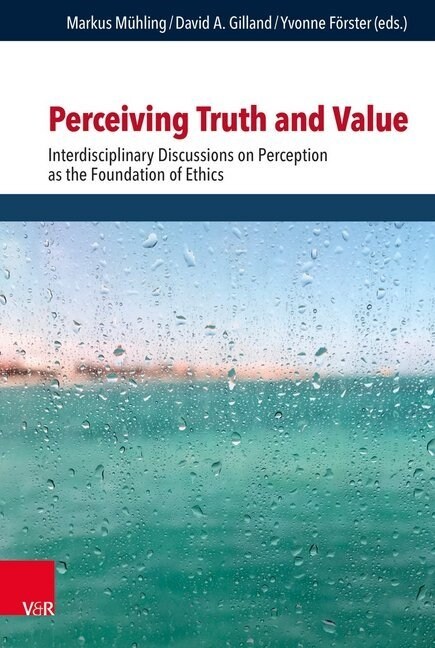 Perceiving Truth and Value: Interdisciplinary Discussions on Perception as the Foundation of Ethics (Hardcover)