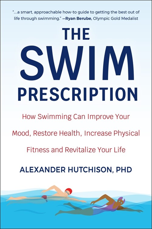 The Swim Prescription: How Swimming Can Improve Your Mood, Restore Health, Increase Physical Fitness and Revitalize Your Life (Paperback)