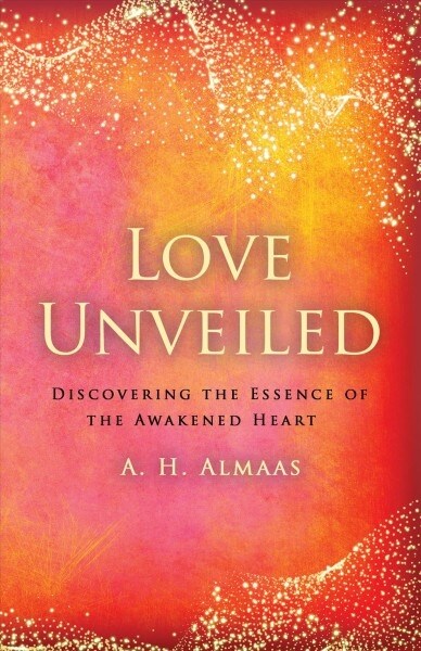 Love Unveiled: Discovering the Essence of the Awakened Heart (Paperback)