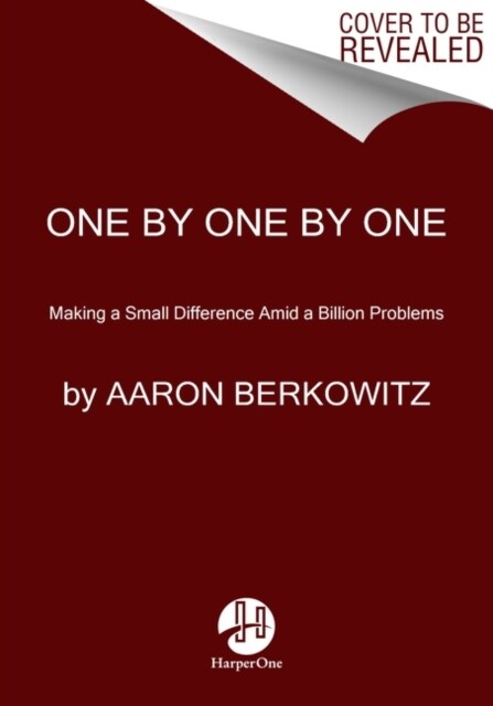 One by One by One: Making a Small Difference Amid a Billion Problems (Hardcover)