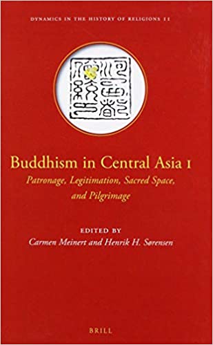 Buddhism in Central Asia I: Patronage, Legitimation, Sacred Space, and Pilgrimage (Hardcover)