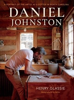 Daniel Johnston: A Portrait of the Artist as a Potter in North Carolina (Paperback)